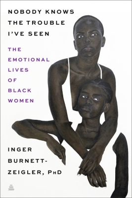 Cover of "Nobody Knows the Trouble I've Seen: The Emotional Lives of Black Women," showing drawing of two young Black people, one embracing the other from behind.