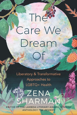 Cover of book, "The Care We Dream Of," by Zena Sharman: painting of leaves, ferns, flowers, and berries around a moon