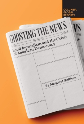 Cover of "Ghosting the News," by Margaret Sullivan, showing an image resembling a mockup of a newspaper page with the article boxes all blank