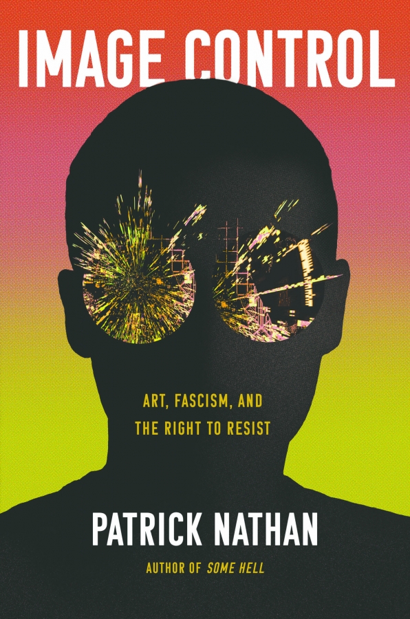 'Image Control: Art, Fascism, and the Right to Resist' by Patrick Nathan