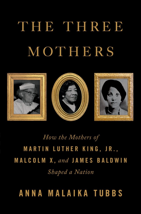 Cover of the book The Three Mothers: How the Mothers of Martin Luther King, Jr., Malcolm X, and James Baldwin Shaped a Nation, by Anna Malaika Tubbs