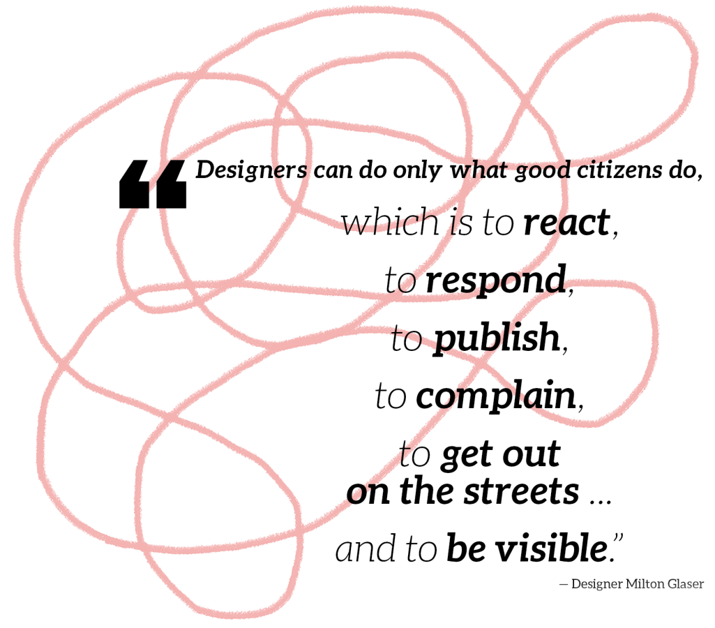 Drawing of pink squiggle against white background, with quote from designer Milton Glaser superimposed: "Designers can only do what good citizens do, which is to react, to respond, to publish, to complain, to get out on the streets, and to be visible.”